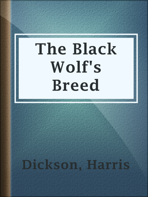 Title details for The Black Wolf's Breed by Harris Dickson - Available